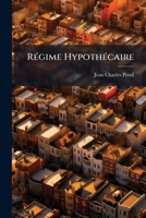 Régime Hypothécaire: Ou Commentaire Sur Le 18. Titre Du Livre 3. Du Code Civil, Relatif Aux Privilèges Et Hypothèques ...... 1275656935 Book Cover