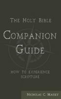 The Holy Bible Companion Guide: How to Experience Scripture 1728793149 Book Cover