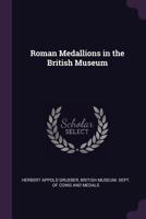 Roman Medallions in the British Museum 1537504029 Book Cover