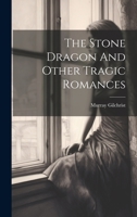 The Stone Dragon And Other Tragic Romances 1019427434 Book Cover