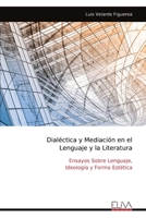 Dialéctica y Mediación en el Lenguaje y la Literatura: Ensayos Sobre Lenguaje, Ideología y Forma Estética (Spanish Edition) 9999335772 Book Cover