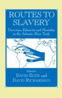 Routes to Slavery: Direction, Ethnicity and Mortality in the Transatlantic Slave Trade (Studies in Slave and Post-Slave Societies and Cultures) 0714643904 Book Cover