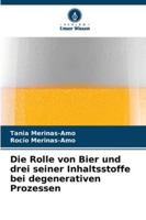 Die Rolle von Bier und drei seiner Inhaltsstoffe bei degenerativen Prozessen (German Edition) 6208868610 Book Cover