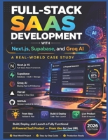 FULL-STACK SAAS DEVELOPMENT WITH Next.js, Supabase, and Groq AI: A Real-World Case Study: How to Build, Deploy, and Launch a Fully Functional AI-Powered SaaS Product from Idea to Live URL B0GT9143LP Book Cover