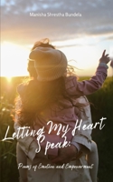 Letting My Heart Speak: Poems of Emotion and Empowerment 9358730234 Book Cover