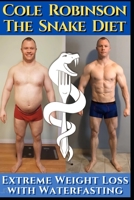 The Snake Diet. Extreme Weight Loss with Water Fasting: A personal testimonial and recommendations regarding fasting. Including transcriptions of Cole Robinson & Dr. Jason Fung B098VV6FT4 Book Cover