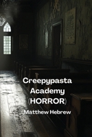 Creepypasta Academy (HORROR) B0DQ9QF2V5 Book Cover