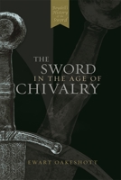 The Sword in the Age of Chivalry 0851157157 Book Cover