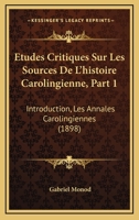 Etudes Critiques Sur Les Sources De L'histoire Carolingienne, Part 1: Introduction, Les Annales Carolingiennes (1898) 1166735613 Book Cover