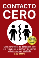 Contacto cero: Guía para dejar de perseguir a su ex, recuperar la calma y decidir si volver o seguir adelante (Spanish Edition) B0H82H27SC Book Cover