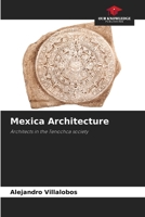 Mexica Architecture: Architects in the Tenochca society 6206278727 Book Cover