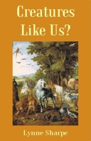 Creatures Like Us? 1845400178 Book Cover