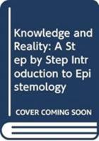 Knowledge and Reality: A Step by Step Introduction to Epistemology 0415531284 Book Cover