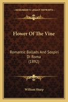 Flower Of The Vine: Romantic Ballads And Sospiri Di Roma 1165338173 Book Cover