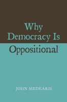 Why Democracy Is Oppositional 0674725336 Book Cover