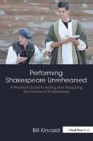 Performing Shakespeare Unrehearsed: A Practical Guide to Acting and Producing Spontaneous Shakespeare 0815352107 Book Cover