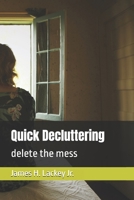 Quick Decluttering: delete the mess B0F4R8R9ZL Book Cover