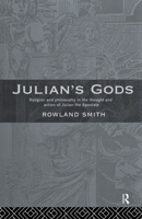 Julian's Gods: Religion and Philosophy in the Thought and Action of Julian the Apostate 0415642760 Book Cover