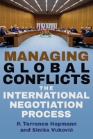 Managing Global Conflicts: The International Negotiation Process 0815612095 Book Cover
