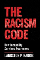 The Racism Code: How Inequality Survives Awareness B0GMRBVCVV Book Cover