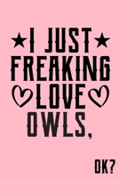 I Just Freaking Love Owls Ok: Animal Shelters or Rescues Adoption Notebook Flower Wide Ruled Lined Journal 6x9 Inch ( Legal ruled ) Family Gift Idea Mom Dad or Kids in Holidays - Cute Pink Cover 1675744262 Book Cover