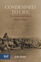 Condemned to Life : The Diaries and Life of Chajka Klinger 9653087061 Book Cover