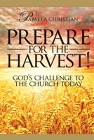 Prepare for the Harvest! God's Challenge to the Church Today 1732769230 Book Cover