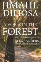 A Voice in the Forest: Spirit Conversations with Alex Sanders, King of the Witches 1387709194 Book Cover