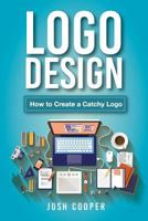 Logo Design: How to Create a Catchy Logo 1547115742 Book Cover