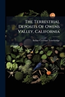 The Terrestrial Deposits Of Owens Valley, California: Being Chapter Vi Of The Geology Of Owens Valley, California, With Special Reference To The Terrestrial Deposits ...... 1278191720 Book Cover