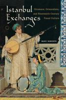 Istanbul Exchanges: Ottomans, Orientalists, and Nineteenth-Century Visual Culture 0520280539 Book Cover