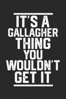 It's a Gallagher Thing You Wouldn't Get It: Blank Lined Journal - great for Notes, To Do List, Tracking (6 x 9 120 pages) 1679191349 Book Cover