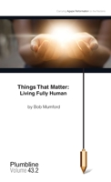 Things that Matter: Living Fully Human 1940054257 Book Cover