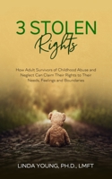 3 Stolen Rights: How Adult Survivors of Childhood Abuse and Neglect Can Claim Their Rights to Their Needs, Feelings, and Boundaries B0C7YBBG25 Book Cover