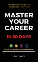 How To Find Work You Love Choose your career path, Master Your Career in 30 days: find a job with passion & purpose in your life 1916355021 Book Cover