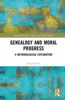 Genealogy and Moral Progress: A Methodological Exploration (Routledge Studies in Ethics and Moral Theory) 1041093500 Book Cover
