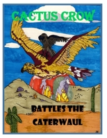 Cactus Crow battles the Caterwaul B08RL7RT3C Book Cover