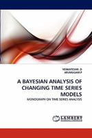 A Bayesian Analysis of Changing Time Series Models 3843393672 Book Cover