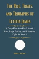 The Rise, Trials, and Triumphs of Letitia James: A Deep Dive into Her Historic Rise, Legal Battles, and Relentless Fight for Justice B0F5HT3T9W Book Cover