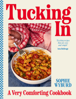 Tucking in: A Very Comforting Cookbook 1529909953 Book Cover