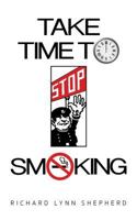 Take Time to Stop Smoking: A How Not to Smoke Handbook 1722927054 Book Cover