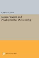 Italian Fascism and Developmental Dictatorship 0691616418 Book Cover