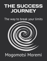 THE SUCCESS JOURNEY: The way to break your limits B0978R4HNQ Book Cover