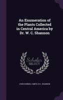 An Enumeration of the Plants Collected in Central America by Dr. W. C. Shannon 1359292144 Book Cover