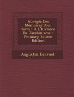 Abr�g�s Des M�moires Pour Servir � L'histoire Du Jacobinisme 1279697660 Book Cover