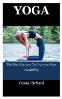 YOGA: The Best Exercise To Improve Your Flexibility B09DMTVF2G Book Cover