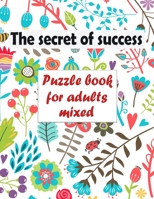 The secret of success: Puzzle book for adults mixed - Word searches, Sudoku, Cryptograms, Word scrambles and Mazes B08M8RJFMD Book Cover