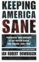 Keeping America Sane: Psychiatry and Eugenics in the United States and Canada, 1880-1940 (Cornell Studies in the History of Psychiatry) 0801483980 Book Cover