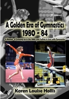 A Golden Era of Gymnastics 1980-84 1326649965 Book Cover