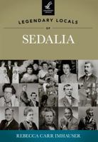 Legendary Locals of Sedalia, Missouri 1467100404 Book Cover